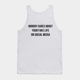 Nobody cares about your fake life Tank Top